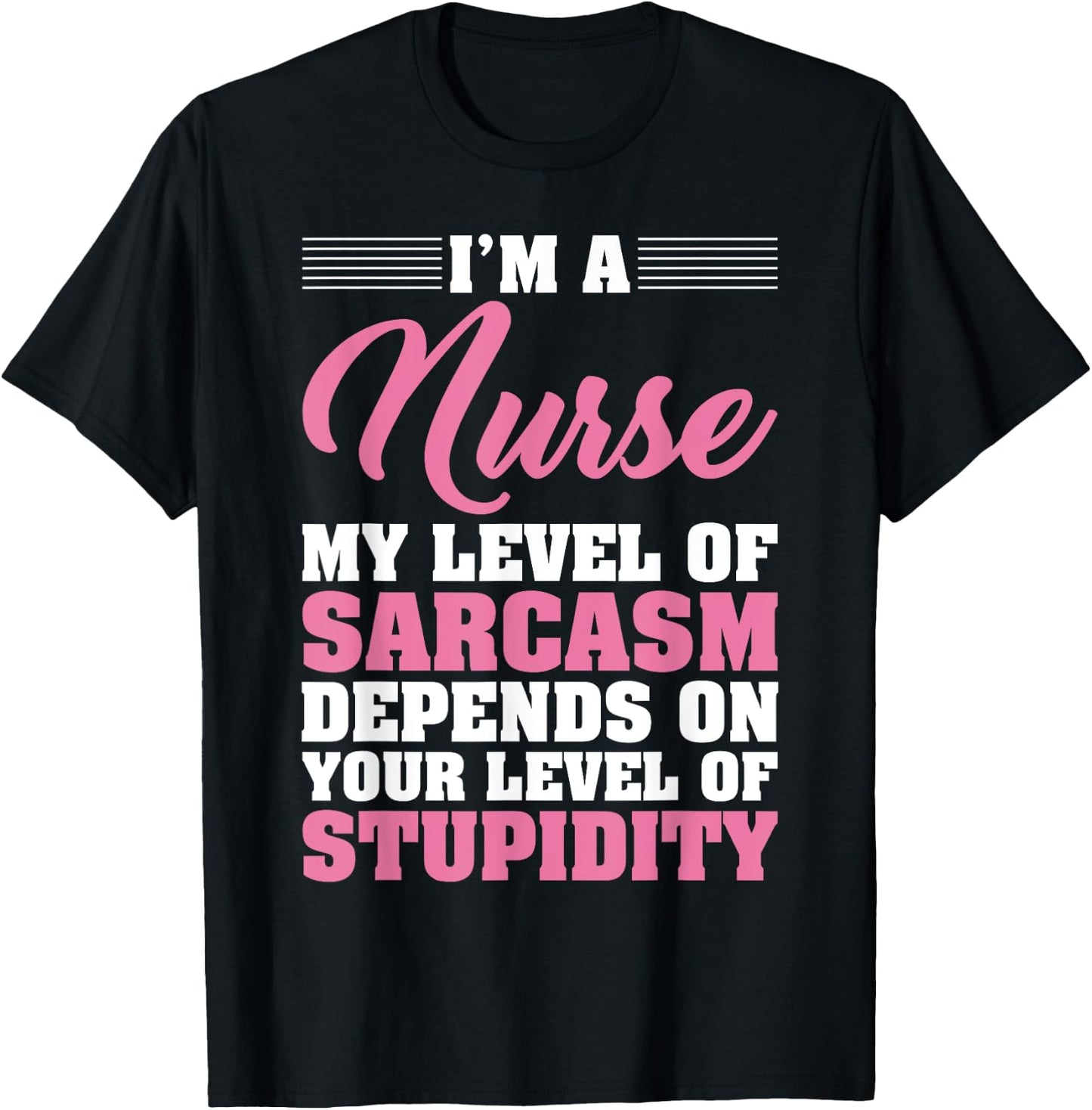 I'm A Nurse My Level Of Sarcasm Depends Funny Nurse T Shirt T-Shirt - T-Shirt | Black
