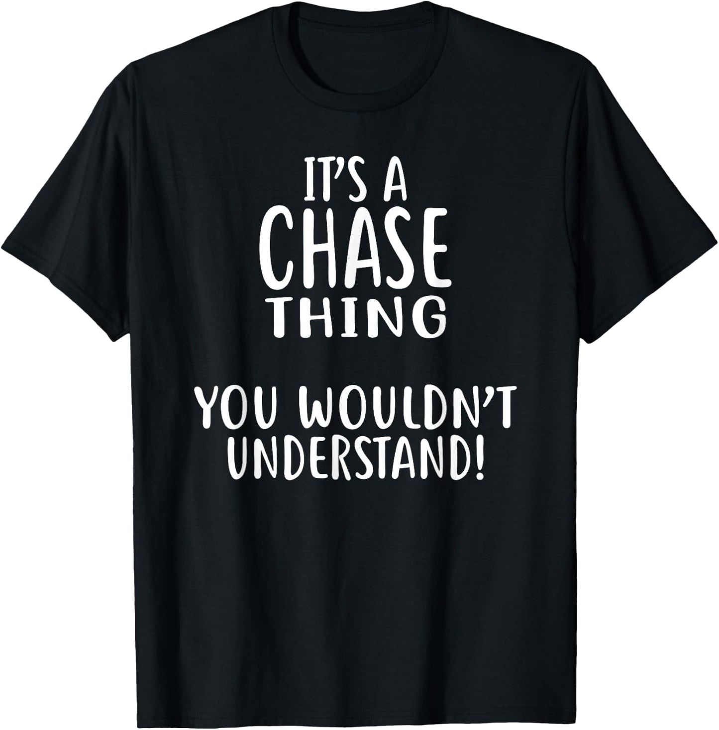 It's A CHASE Thing, You Wouldn't Understand! CHASE T-Shirt - T-Shirt | Black