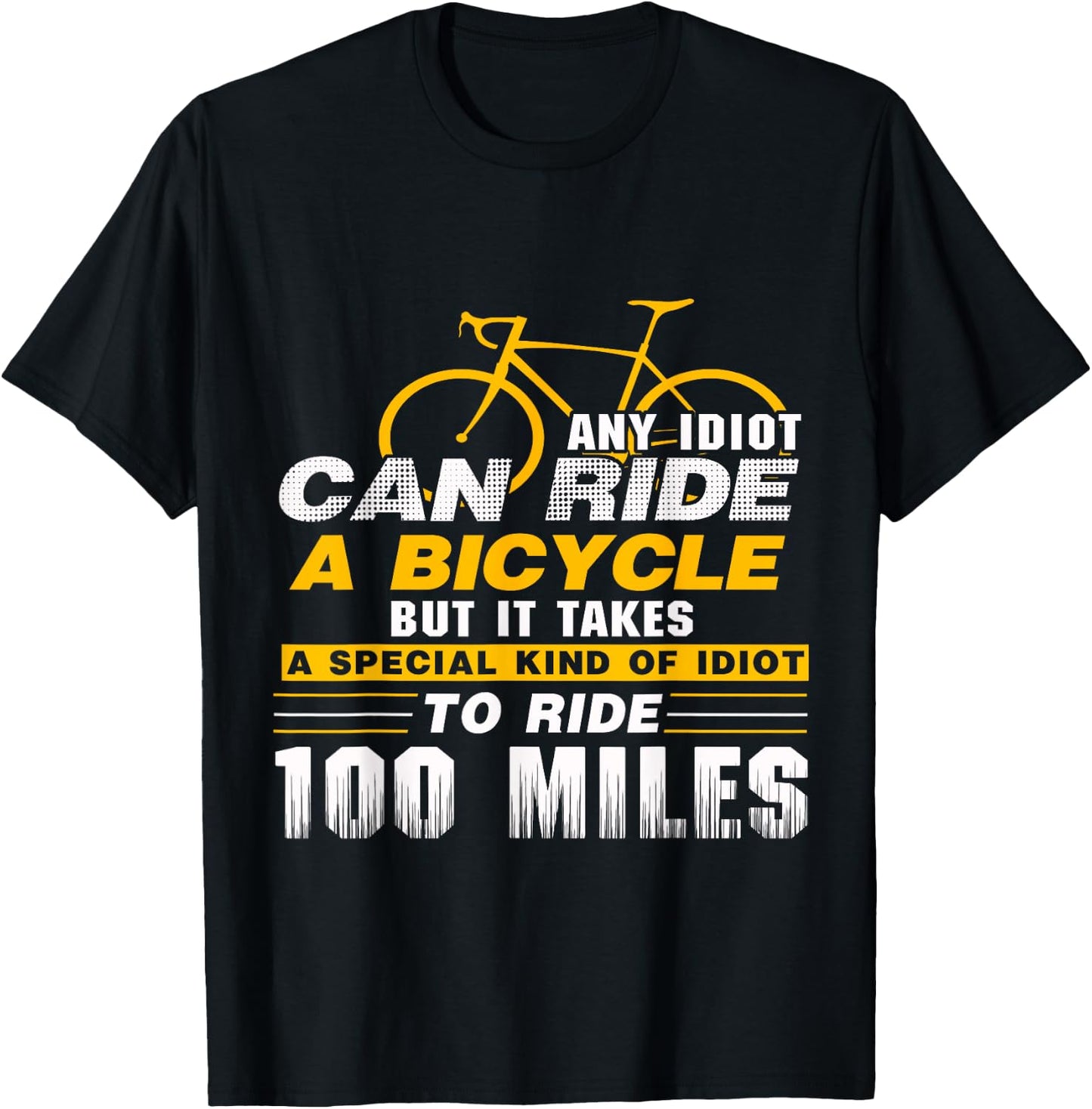 Any idiot can ride a bicycle -100 miles- funny T-Shirt - T-Shirt | Black