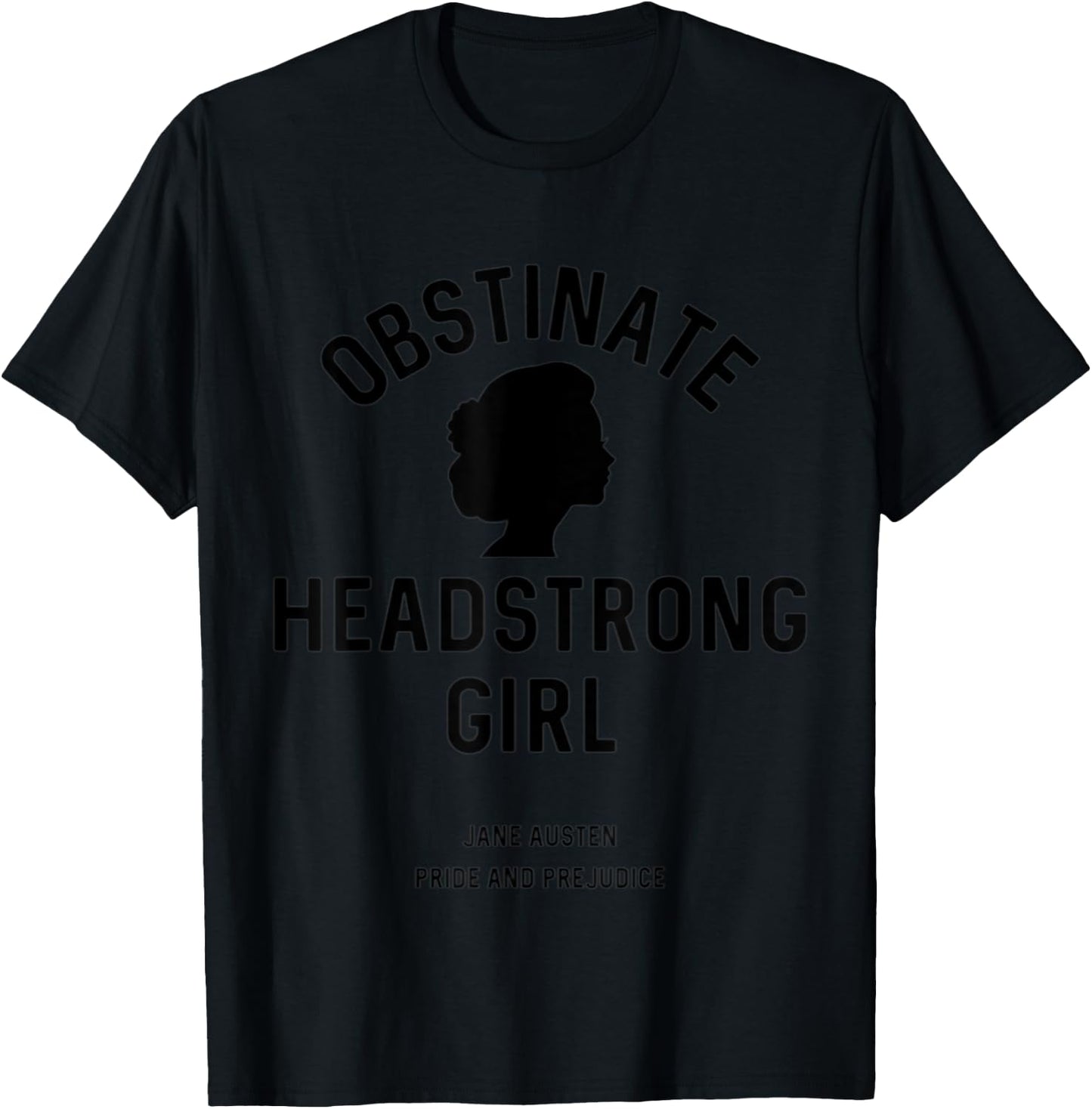 Jane Austen Pride and Prejudice Obstinate Headstrong Girl T-Shirt - T-Shirt | Black