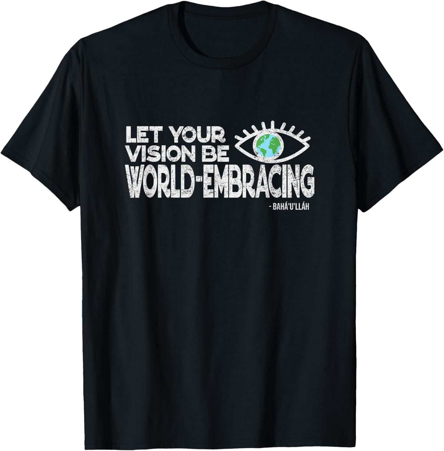 Let Your Vision Be World Embracing -Vintage Style Baha'i T-Shirt - T-Shirt | Black