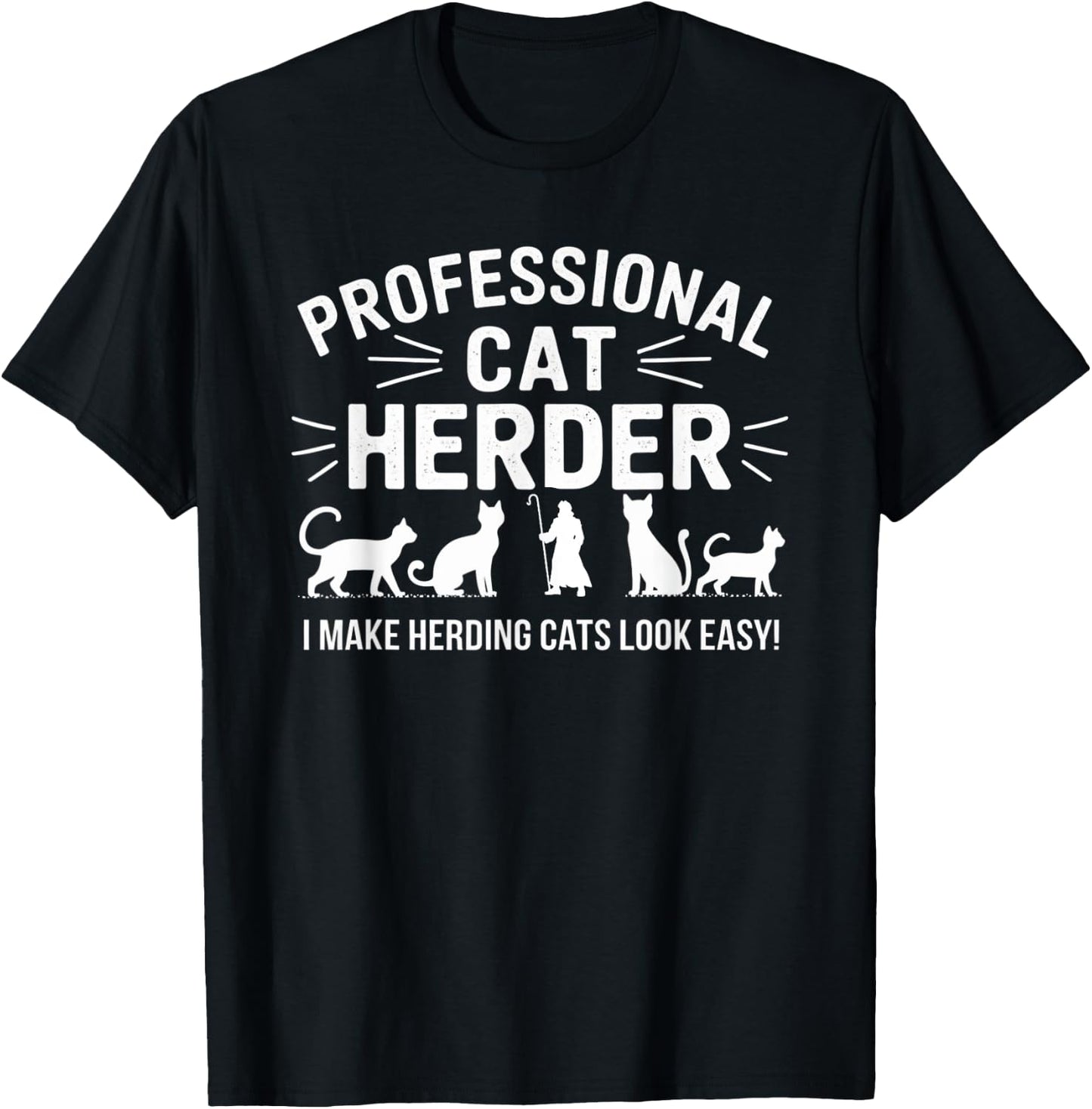 Professional Cat Herder I Make Herding Cats Look Easy Funny Men Women T-Shirt - T-Shirt | Black