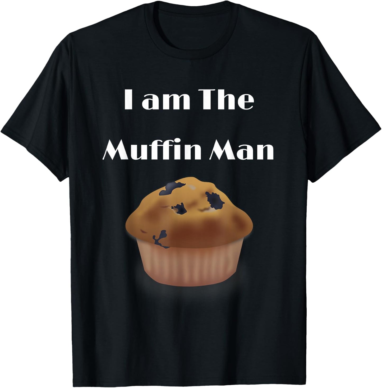 I am The Muffin Man Funny Graphic T-Shirt - T-Shirt | Black