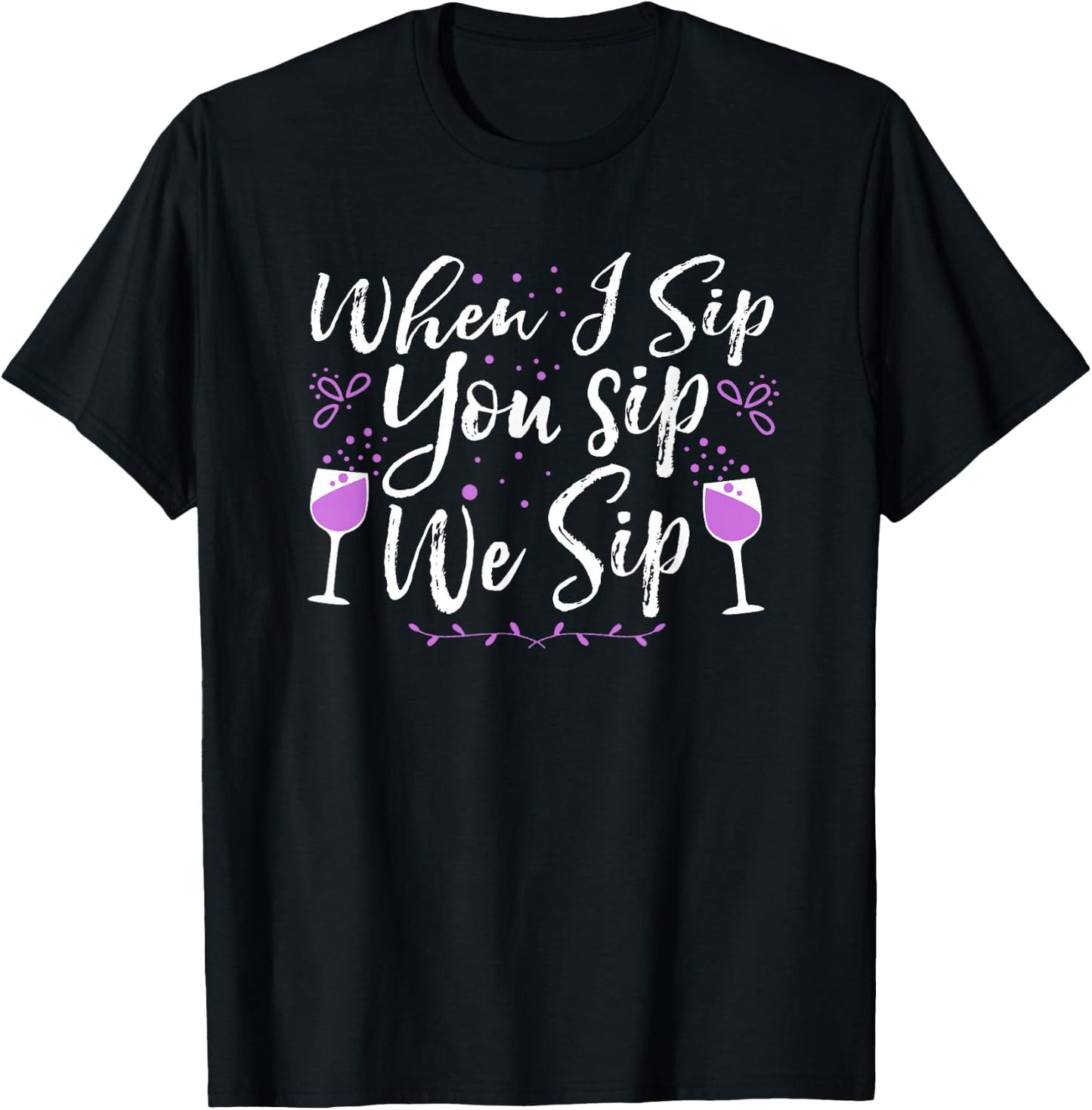 When I Sip, You Sip, We Sip T-Shirt - T-Shirt | Black