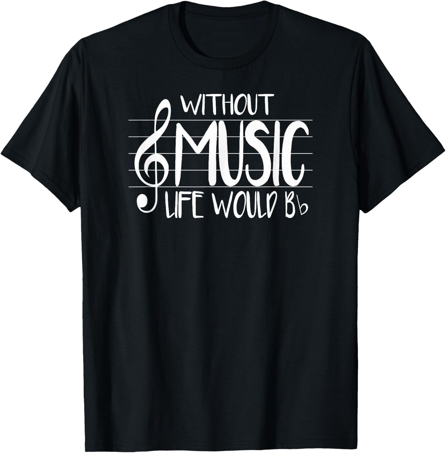 Life Without Music Would Be Flat Bb Musician Fun T-Shirt - T-Shirt | Black