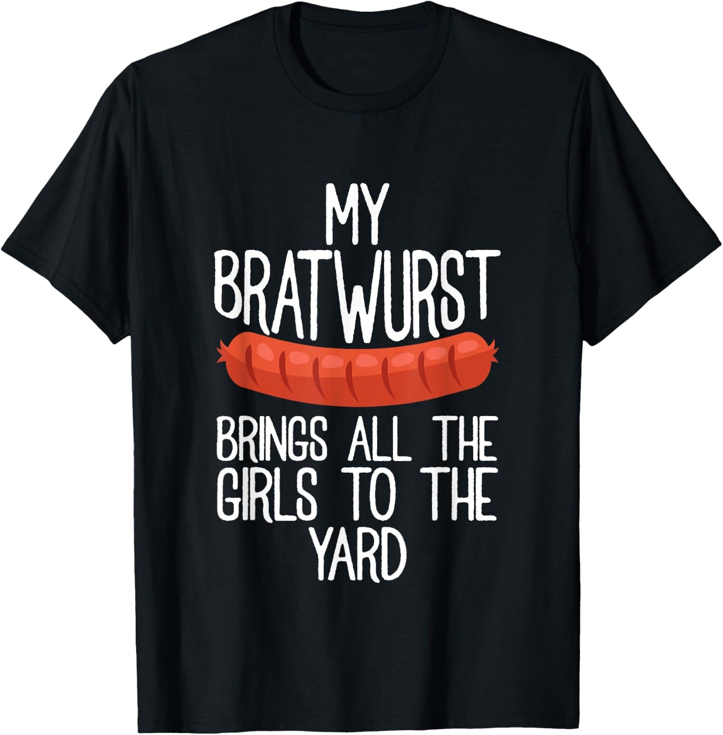 My Bratwurst Brings All The Girls To The Yard Sausage Gift T-Shirt - T-Shirt | Black