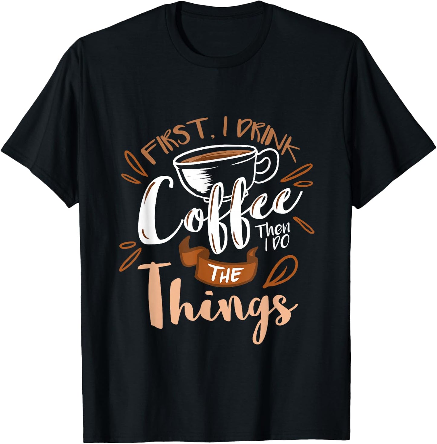 First I Drink The Coffee Then I Do The Things Barista T-Shirt - T-Shirt | Black