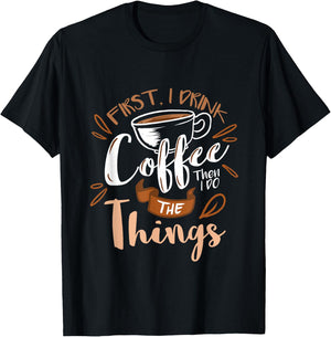 First I Drink The Coffee Then I Do The Things Barista T-Shirt - T-Shirt | Black