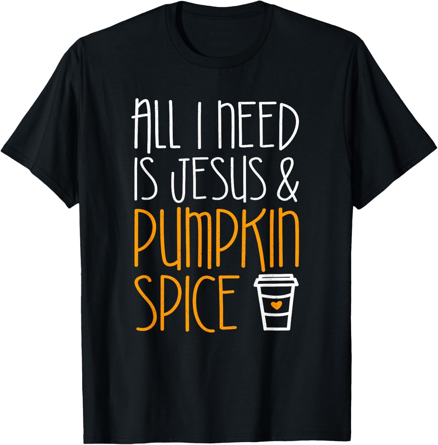 All I Need Is Jesus And Pumpkin Spice Shirt Fall Season T-Shirt - T-Shirt | Black