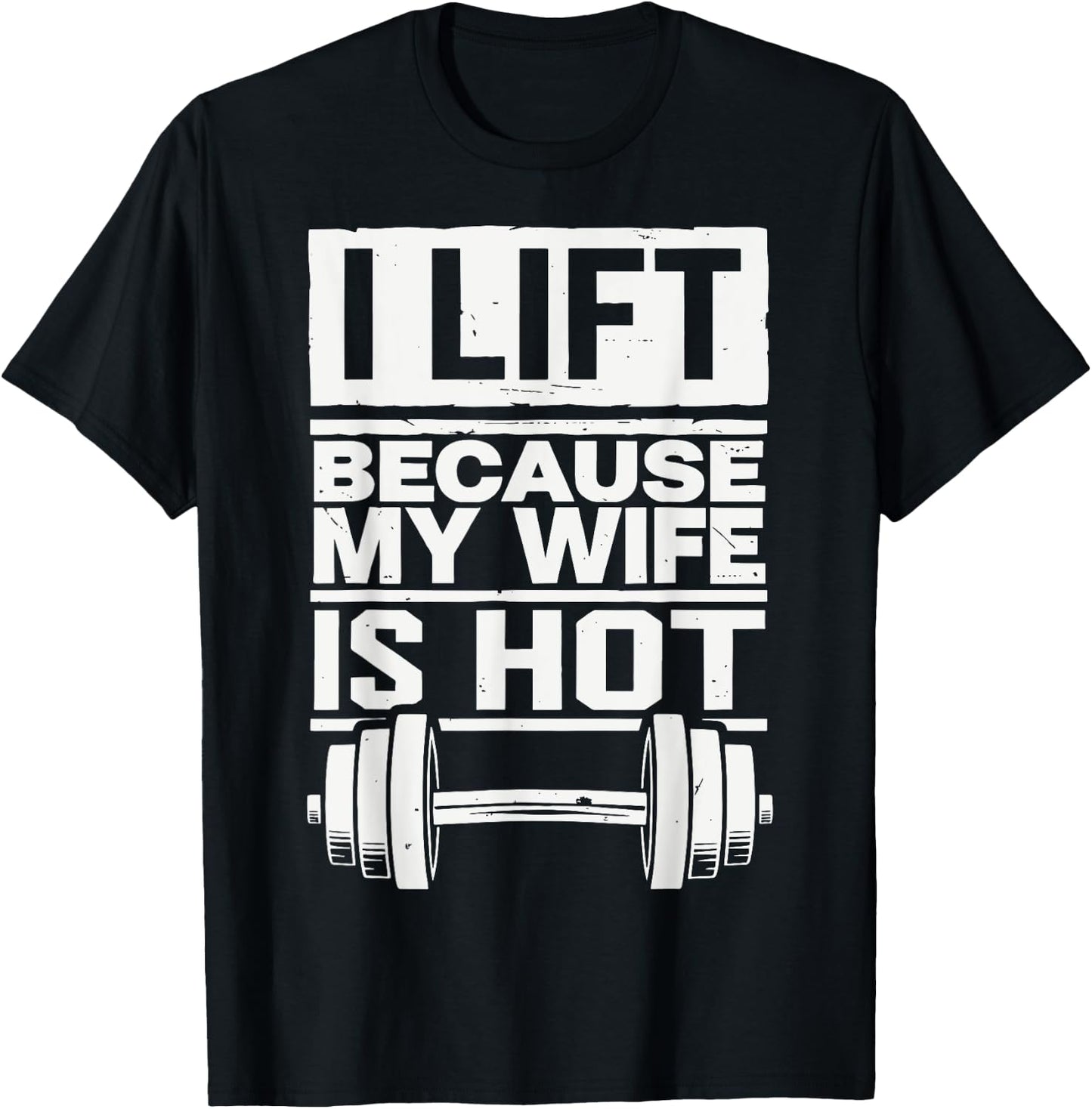 I Lift Because My Wife Is Hot T-Shirt - T-Shirt | Black