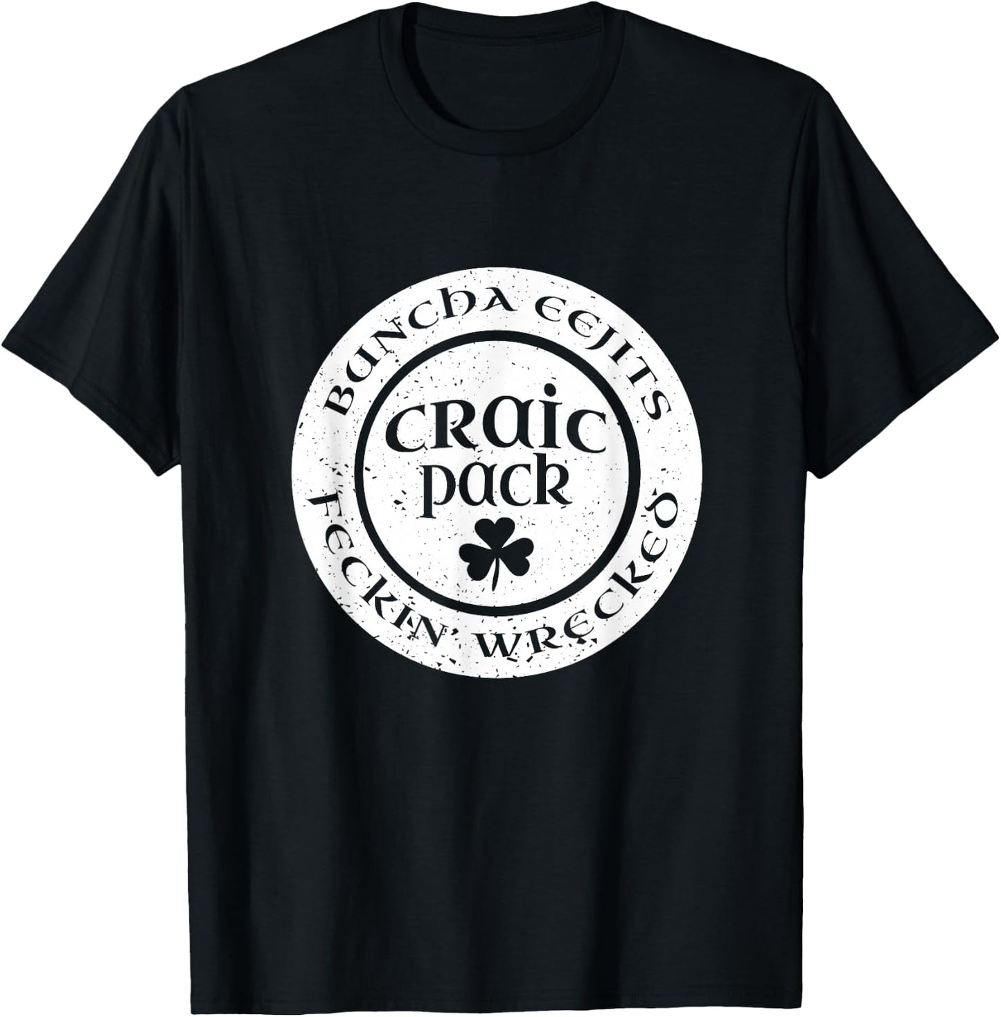 Craic Crack Pack Eejits Feckin Wrecked St Pattys Day Group T-Shirt - T-Shirt | Black