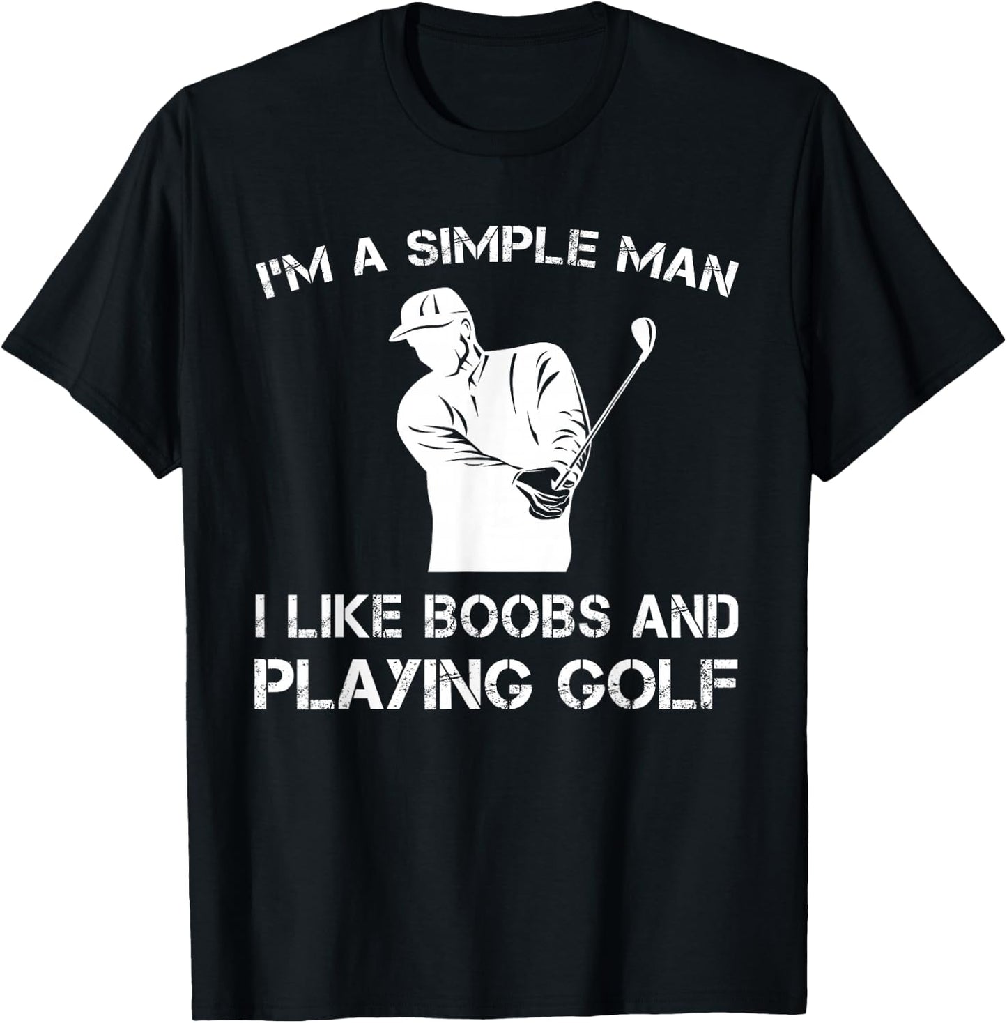 I'm a Simple Man I Like Boobs and Playing Golf T Shirts T-Shirt - T-Shirt | Black