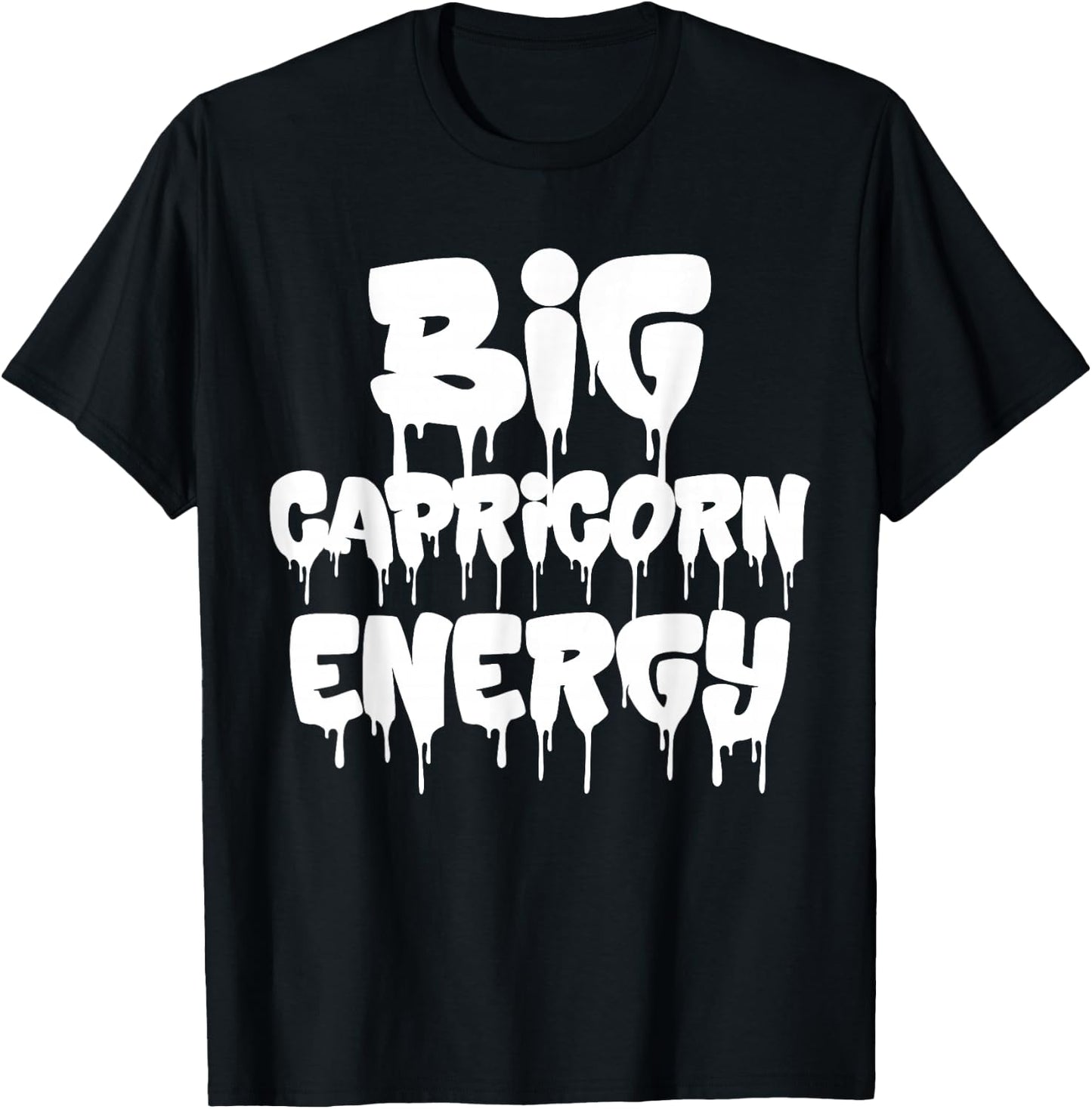 Big Capricorn Energy Capricorn Zodiac Sign Birthday Dripping T-Shirt - T-Shirt | Black