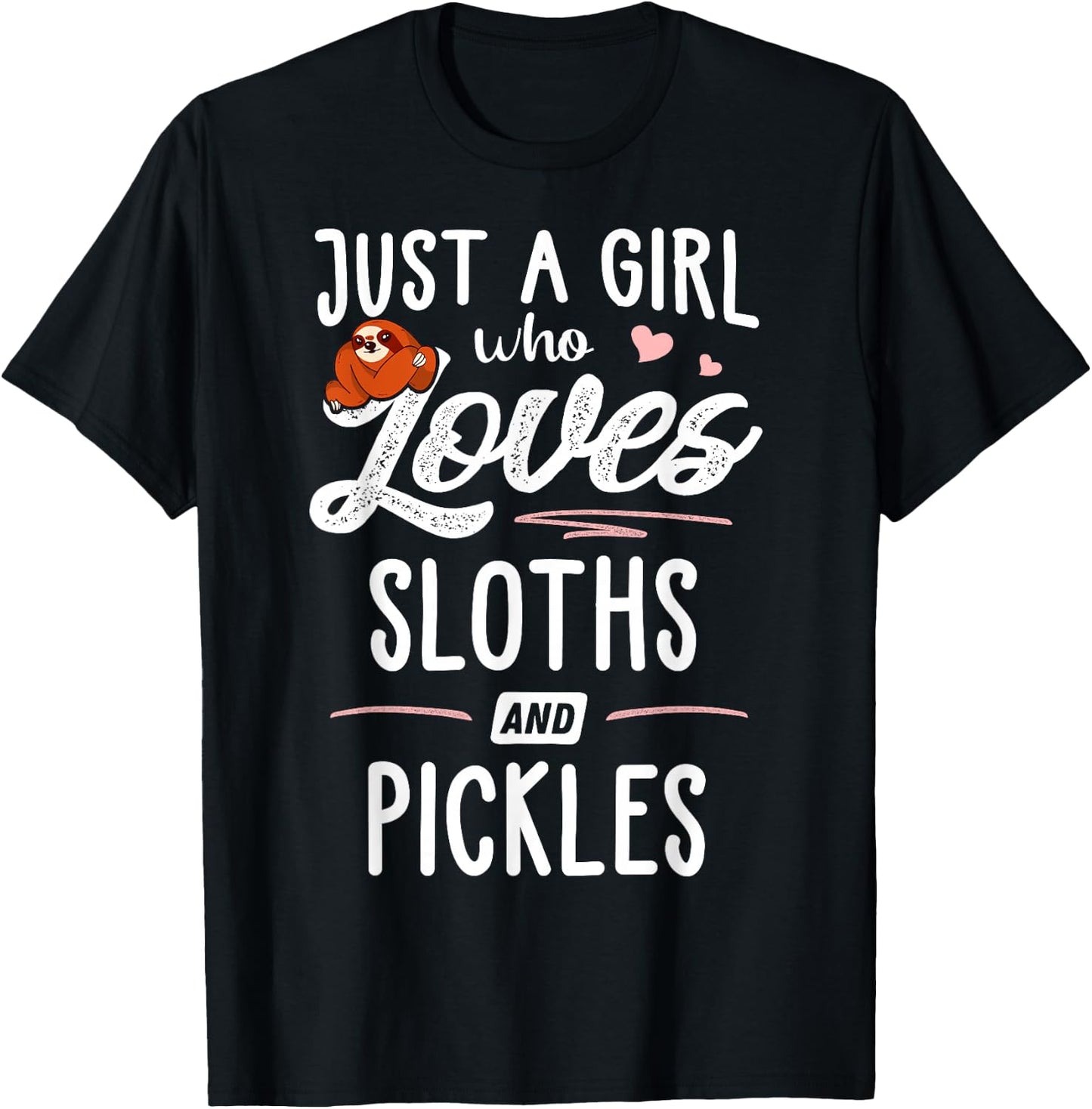 Just A Girl Who Loves Sloths And Pickles Gift Sloth Lover T-Shirt - T-Shirt | Black