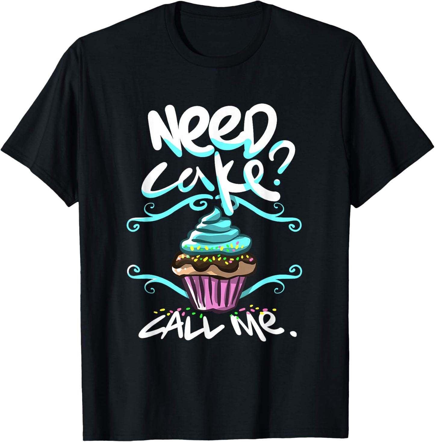 Need Cake, Call Me, Cupcake Bakers Food Chef T shirt T-Shirt - T-Shirt | Black