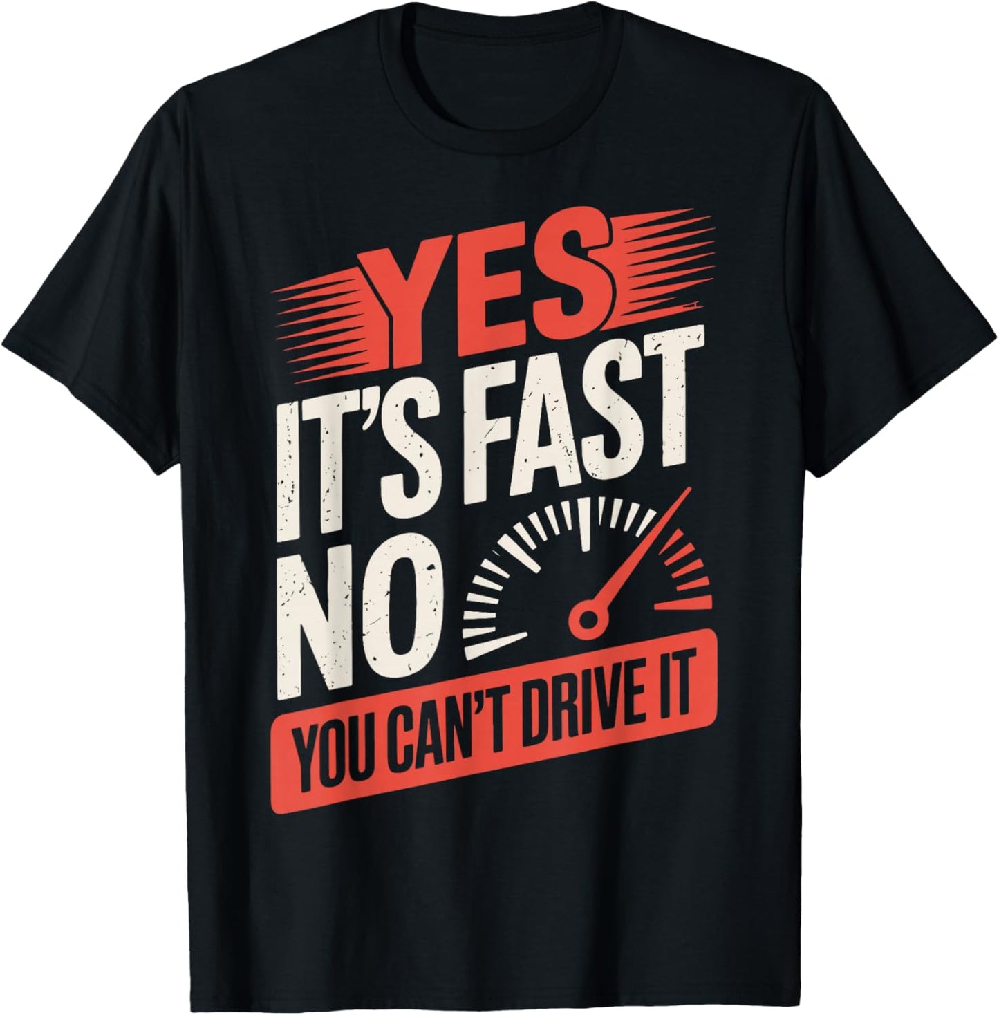 Yes It's Fast No You Can't Drive It T-Shirt - T-Shirt | Black