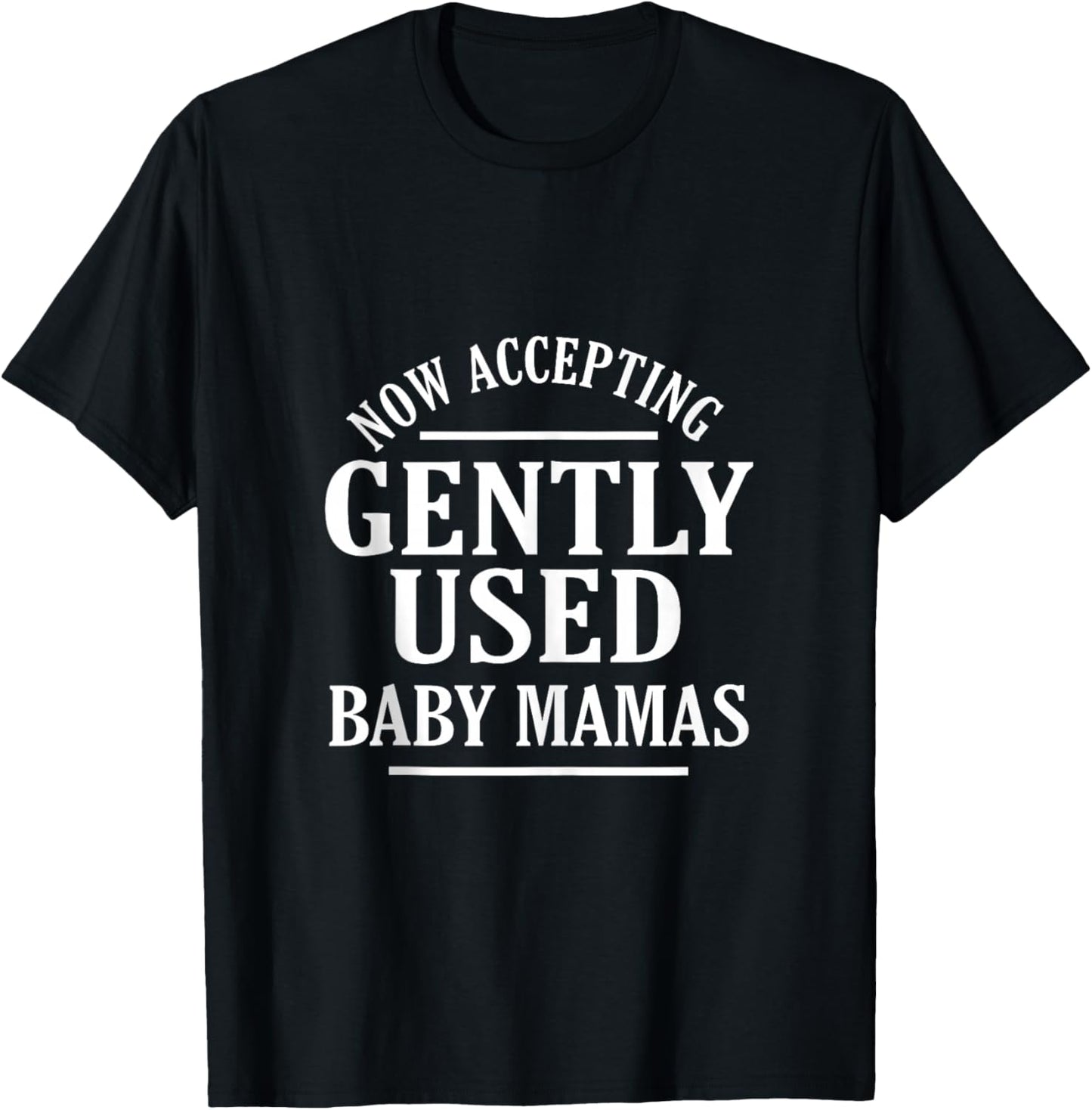 Now Accepting Gently Used Baby Mamas Funny Quote T-Shirt - T-Shirt | Black
