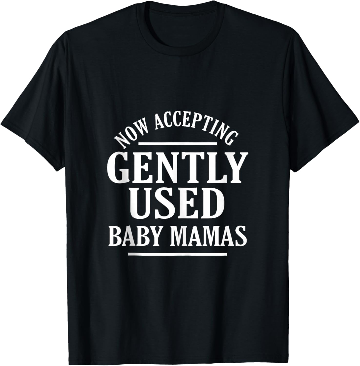 Now Accepting Gently Used Baby Mamas Funny Quote T-Shirt - T-Shirt | Black