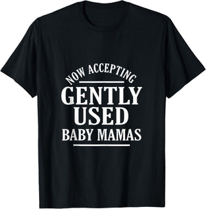 Now Accepting Gently Used Baby Mamas Funny Quote T-Shirt - T-Shirt | Black