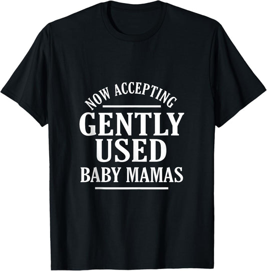 Now Accepting Gently Used Baby Mamas Funny Quote T-Shirt - T-Shirt | Black