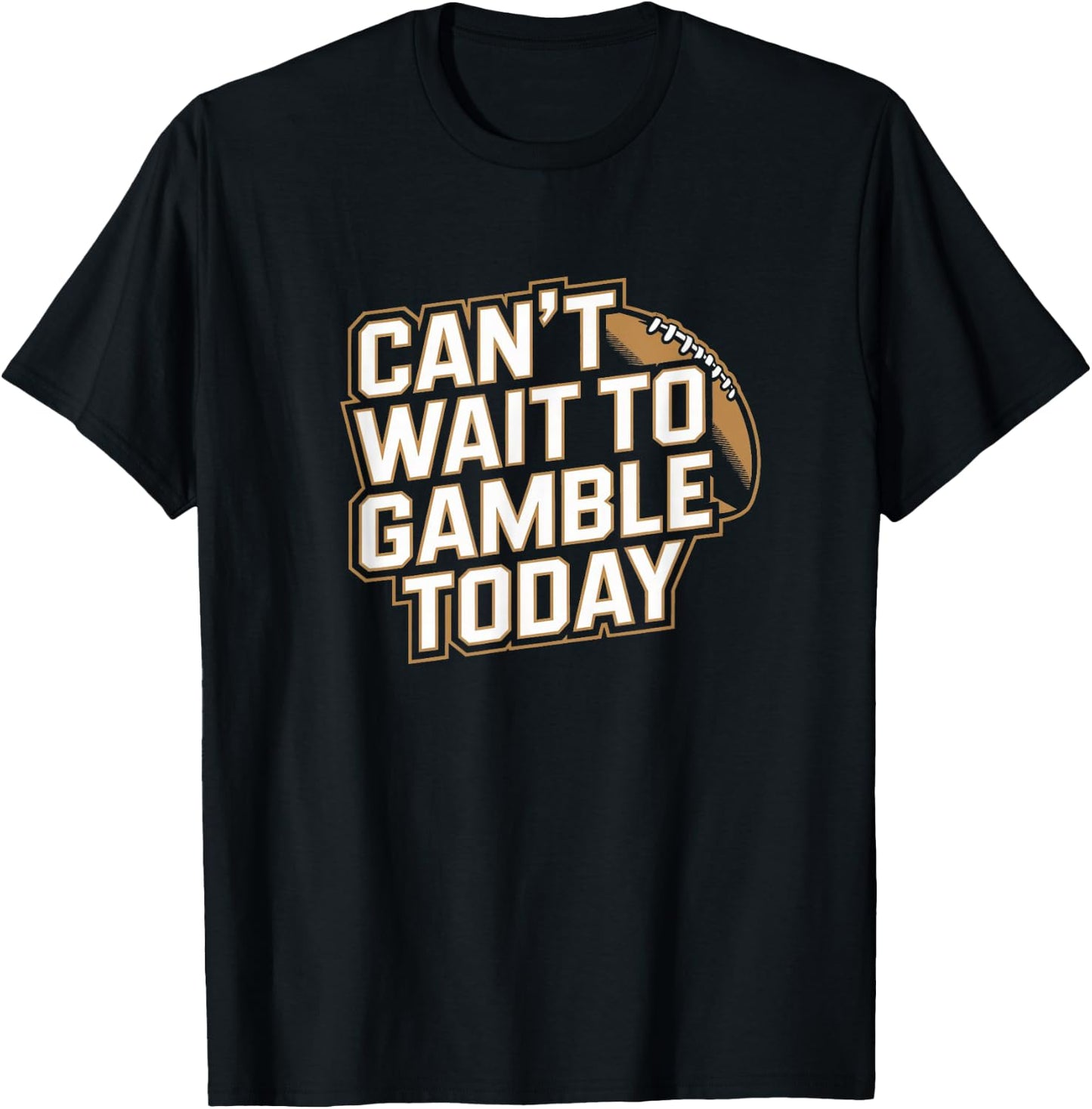 Can't Wait to Gamble Today - Funny Gambling Sports Football T-Shirt - T-Shirt | Black