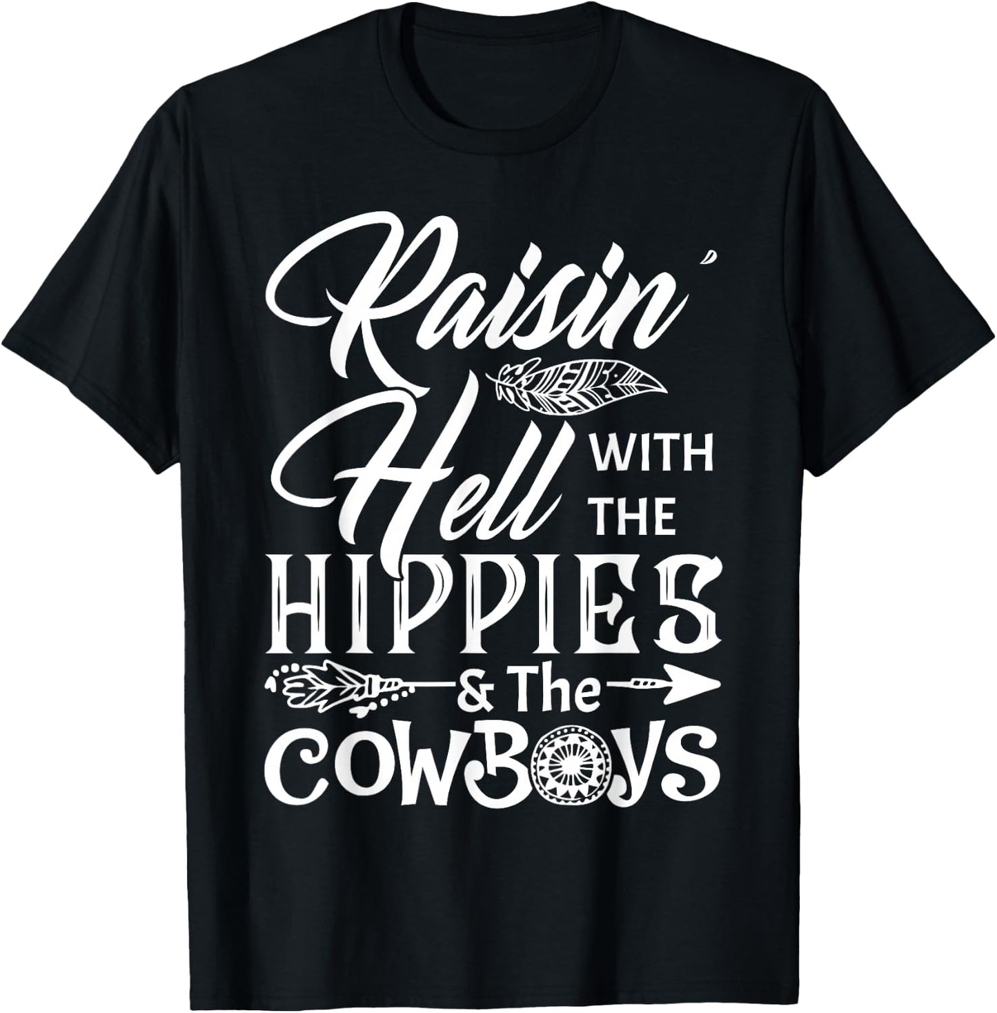 Funny Raisin' Hell With The Hippies & The Cowboys T Shirt T-Shirt - T-Shirt | Black