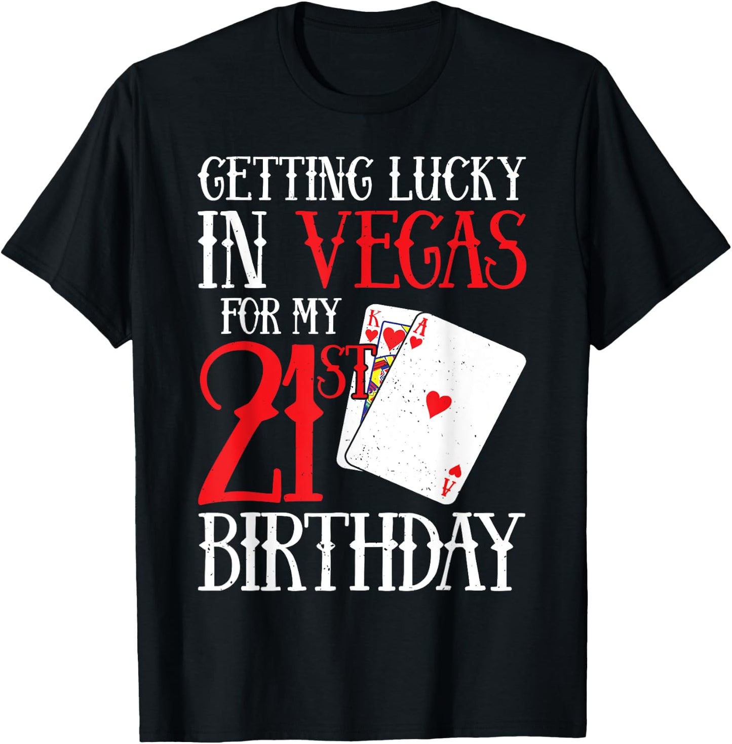 Getting Lucky in Las Vegas - Finally 21 - 21st Birthday T-Shirt - T-Shirt | Black