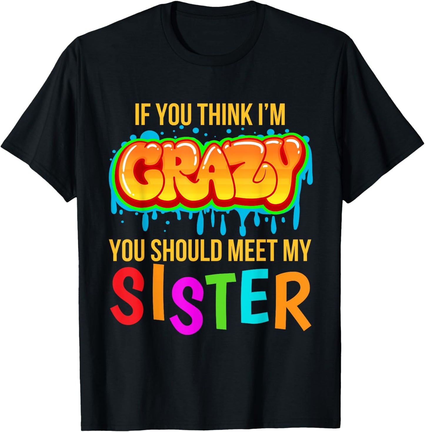 If You Think I'm Crazy You Should Meet My Sister T-Shirt - T-Shirt | Black