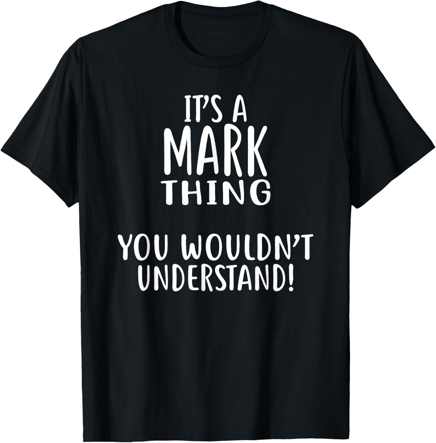 It's A MARK Thing, You Wouldn't Understand! MARK T-Shirt - T-Shirt | Black