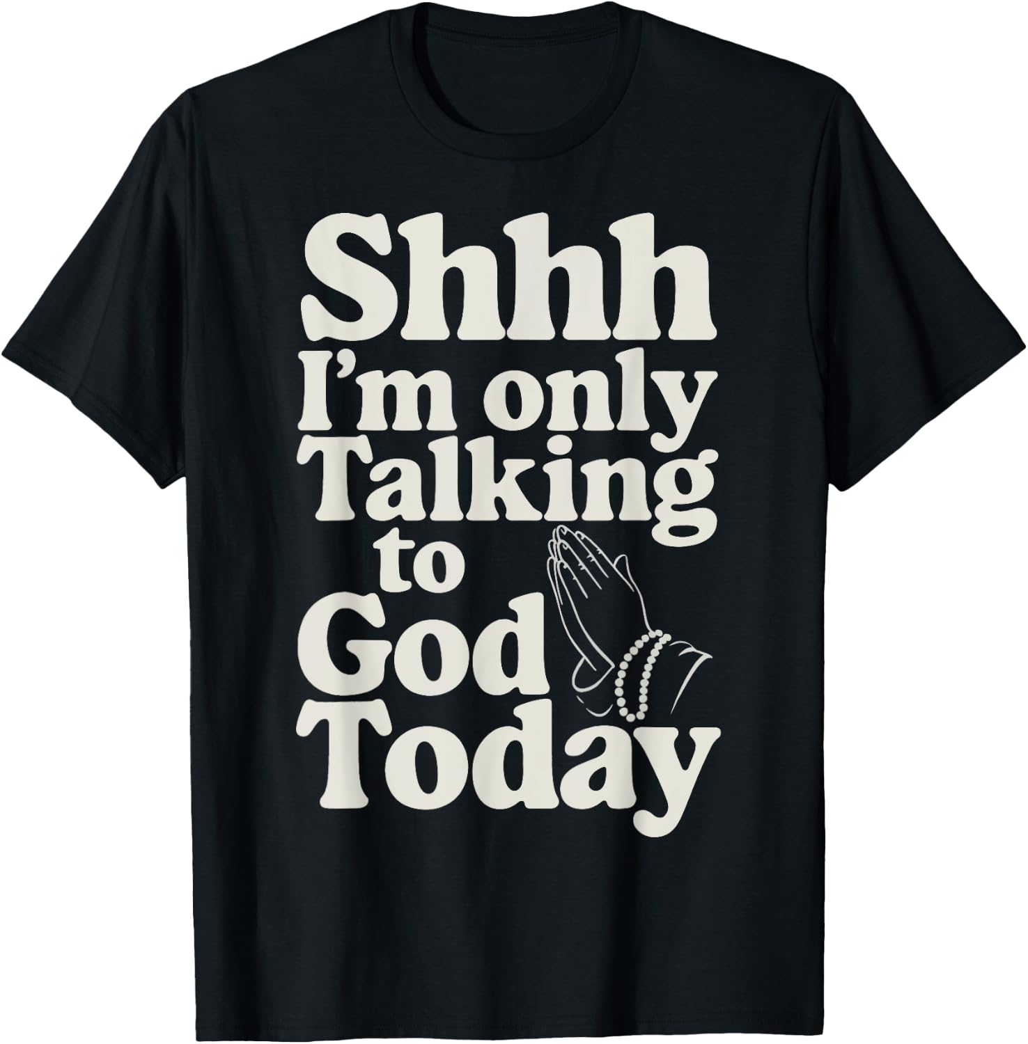 Shhh I'm Only Talking To God Today T-Shirt - T-Shirt | Black
