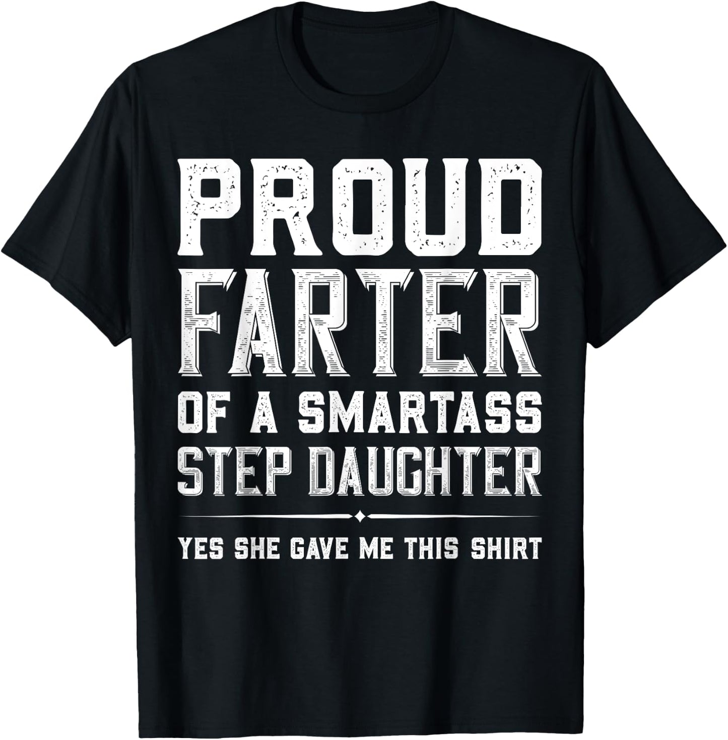 Proud Farter Of A Smartass Step Daughter Funny Step Dad Gift T-Shirt - T-Shirt | Black