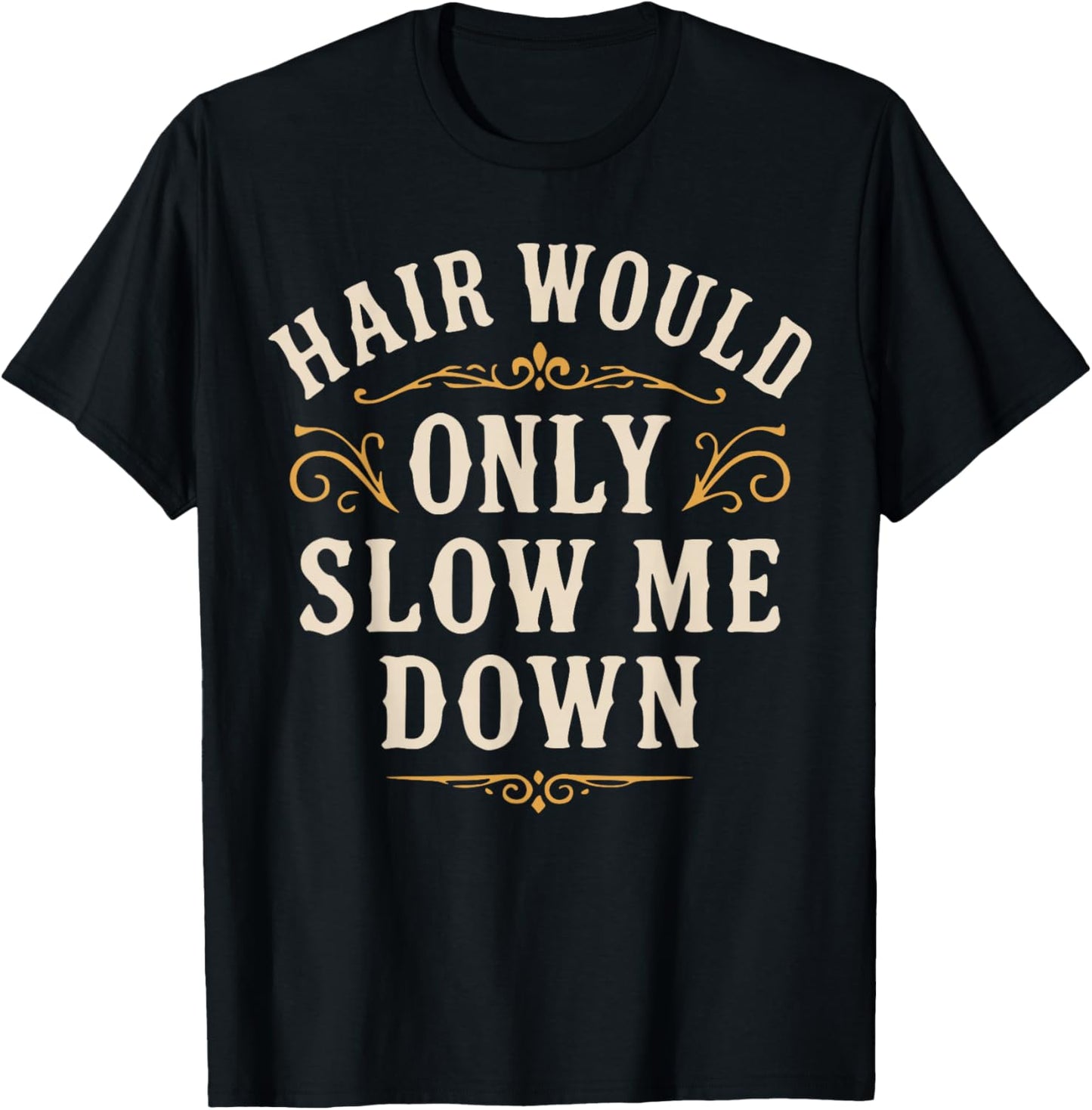Hair Would Only Slow Me Down, Funny Bald Guy Retro T-Shirt - T-Shirt | Black