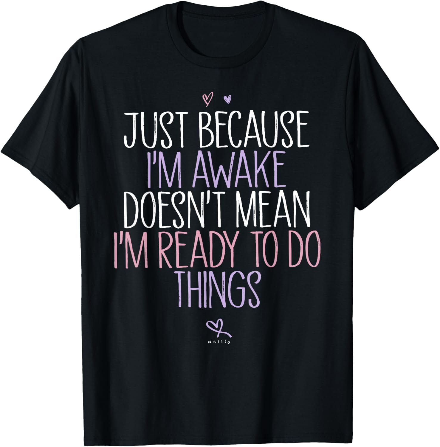 Just Because I'm awake Doesn't Mean I'm Ready to Do Things T-Shirt - T-Shirt | Black