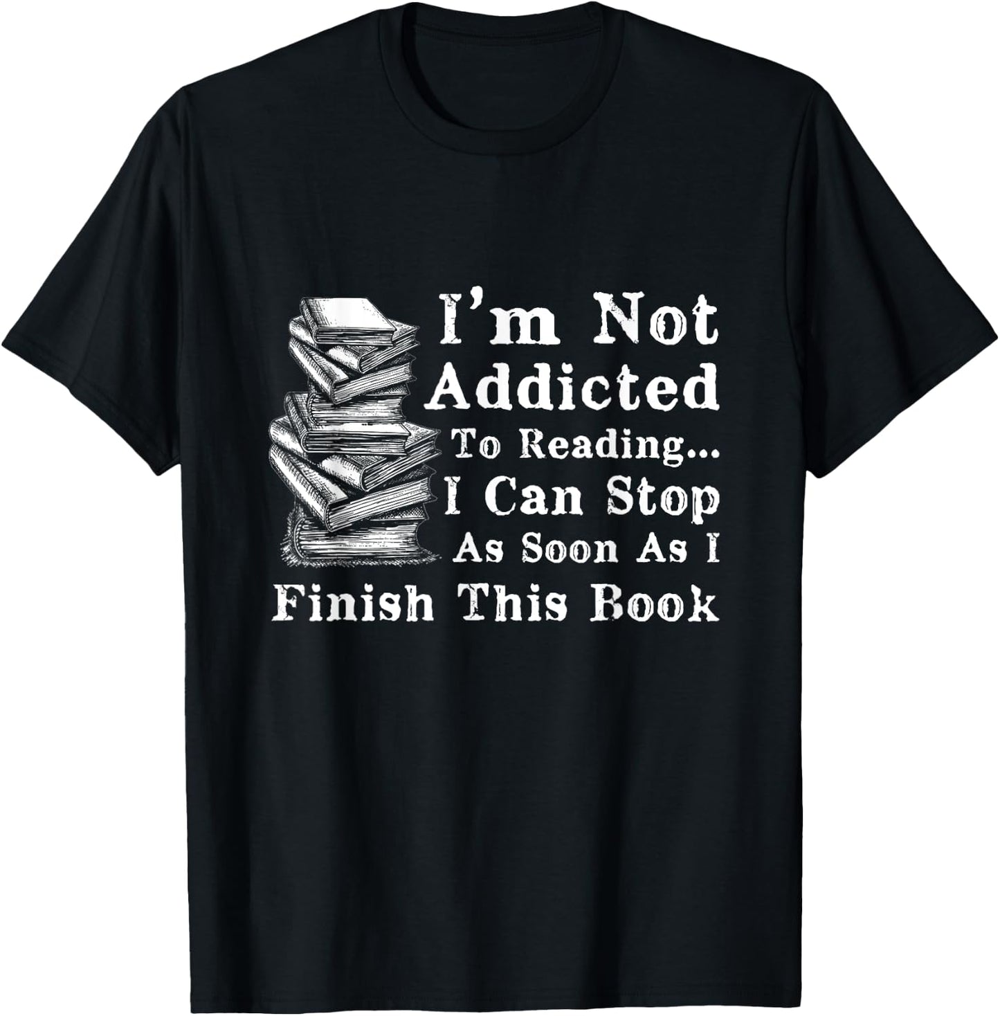 I'm Not Addicted to Reading Funny Book Lovers T-Shirt - T-Shirt | Black