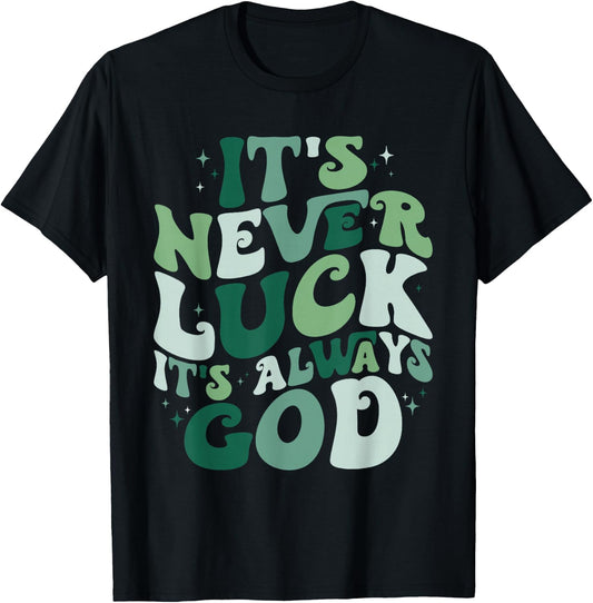 It's Never Luck It's Always God T-Shirt - T-Shirt | Black