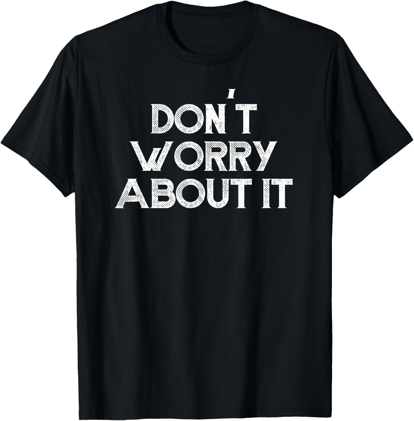 Don't Worry About It Motivational T-Shirt - T-Shirt | Black