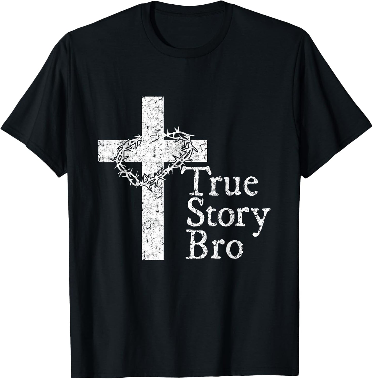 True Story Bro T Shirt for Christians who Love Jesus T-Shirt - T-Shirt | Black