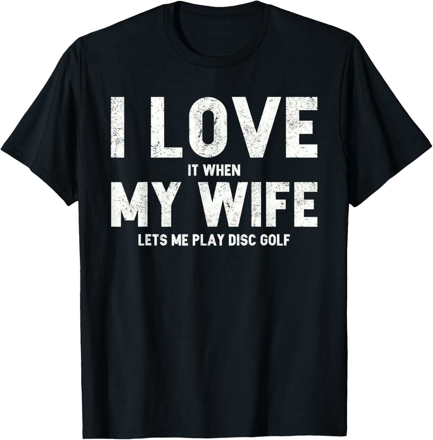 I Love it When My Wife Lets Me Play Disc Golf T-Shirt - T-Shirt | Black
