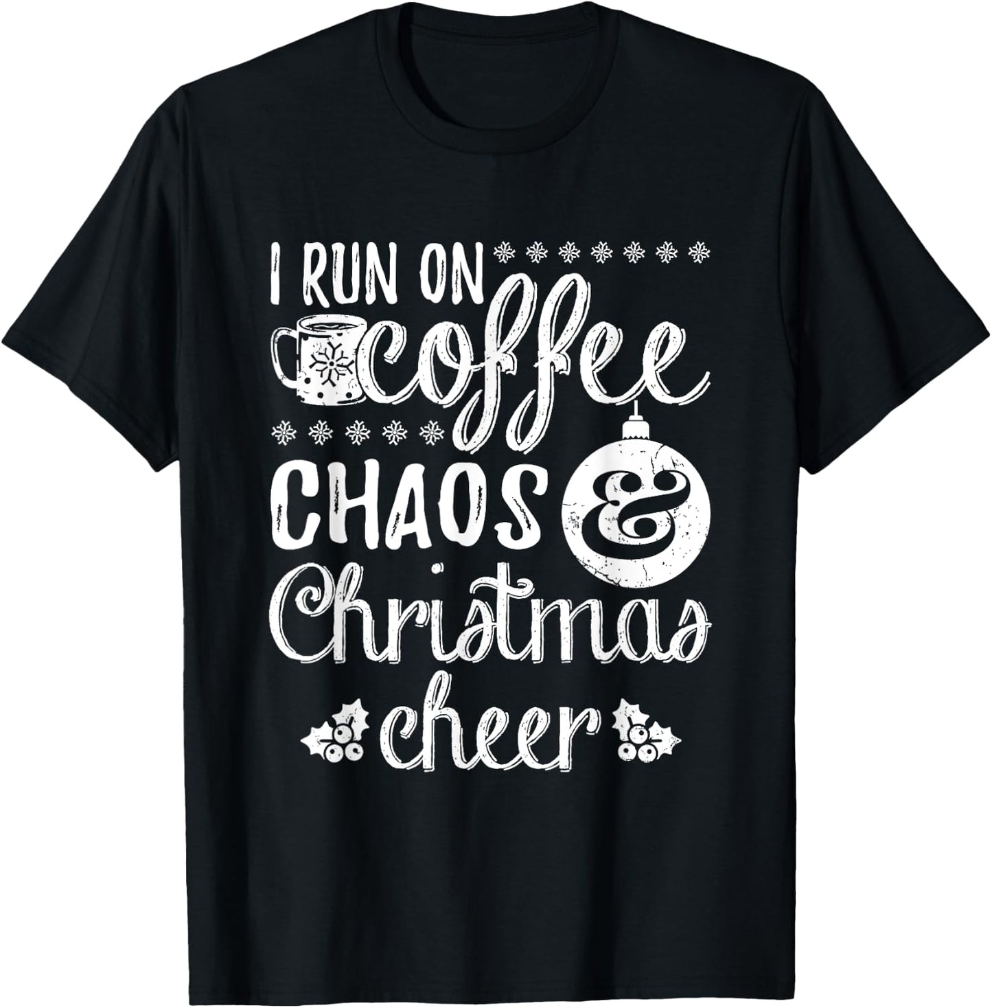 I Run On Coffee Chaos And Christmas Cheer T-Shirt - T-Shirt | Black