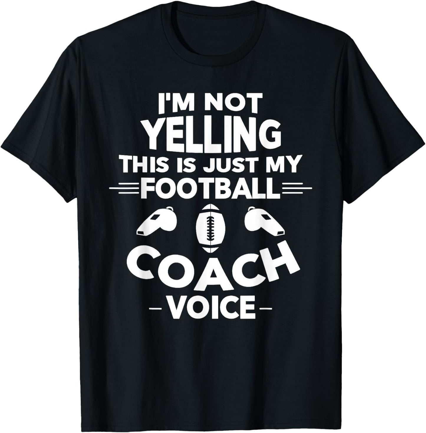I'm Not Yelling This is Just My Football Coach Voice T-Shirt - T-Shirt | Black