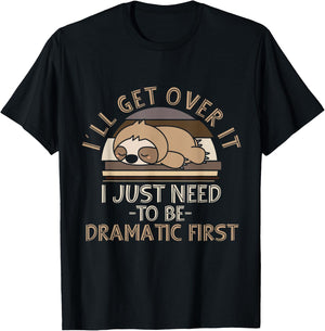 I'll Get Over It I Just Need To Be Dramatic - Lazy Sloth T-Shirt - T-Shirt | Black
