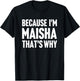 Because I'm Maisha That's Why Am Personalized Name T-Shirt - T-Shirt | Black
