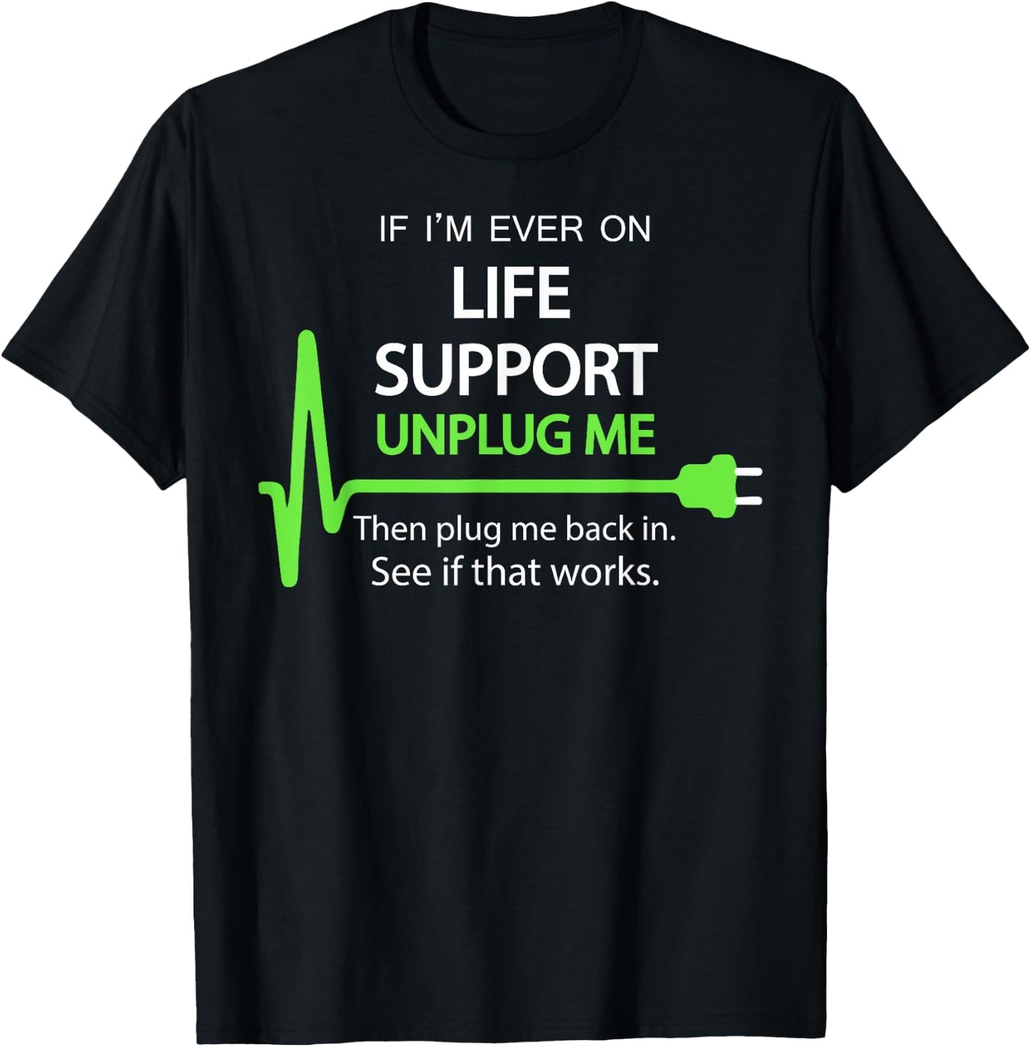 If I'm Ever on Life Support T Shirt Funny Sarcastic Geek T-Shirt - T-Shirt | Black
