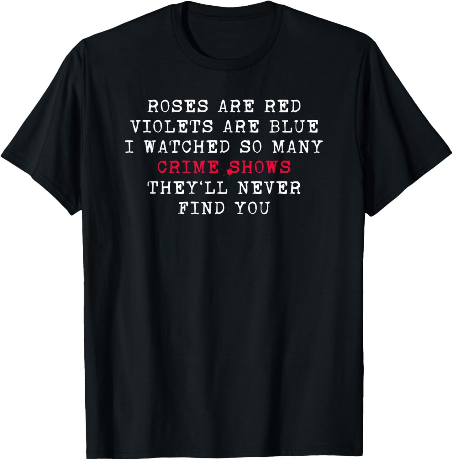 Roses Are Red Violets Are Blue Funny Crime Show True Crime T-Shirt - T-Shirt | Black