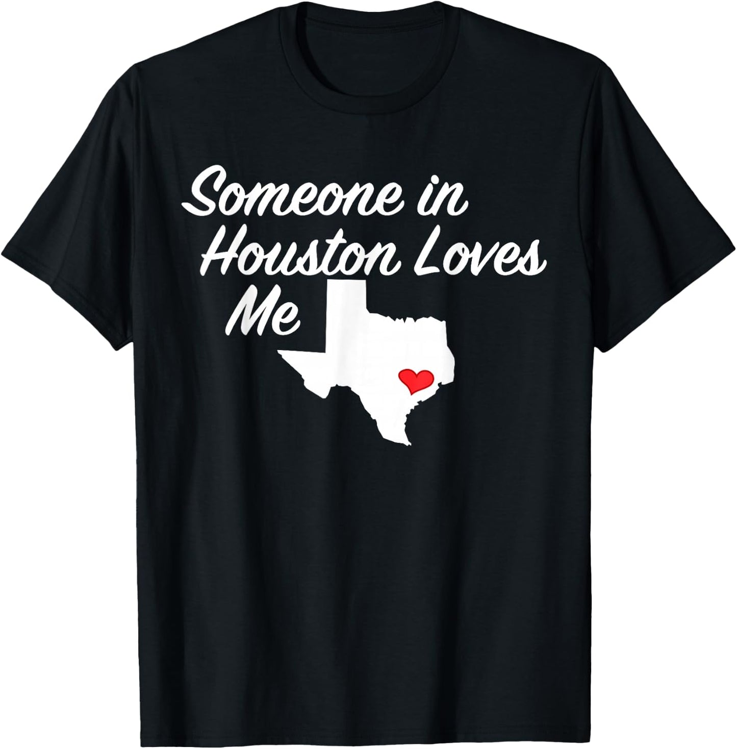 Someone in Houston Loves Me | Texas Precious Gift T-Shirt - T-Shirt | Black