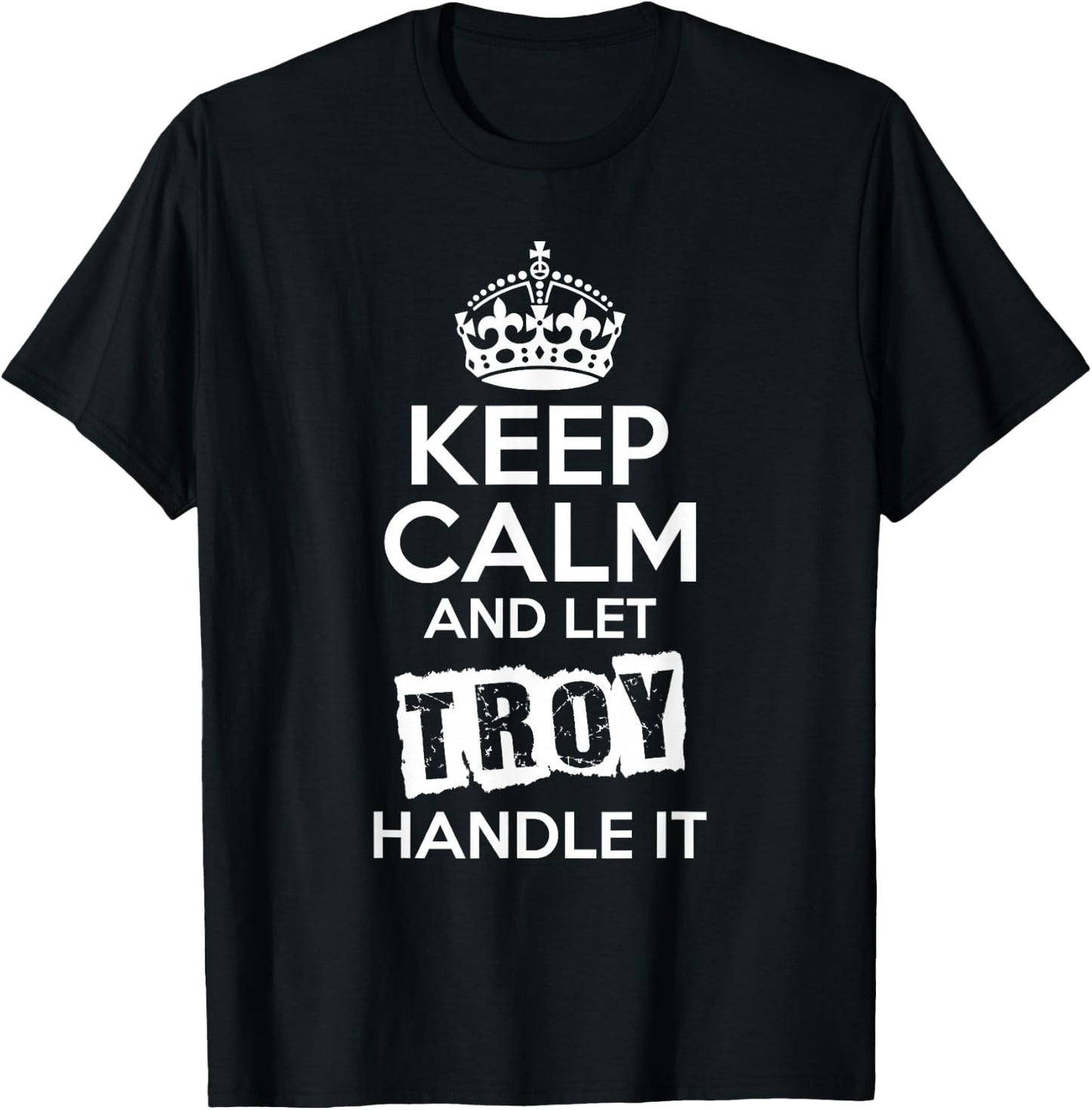 Troy Keep Calm and Let Troy Handle It T-Shirt - T-Shirt | Black