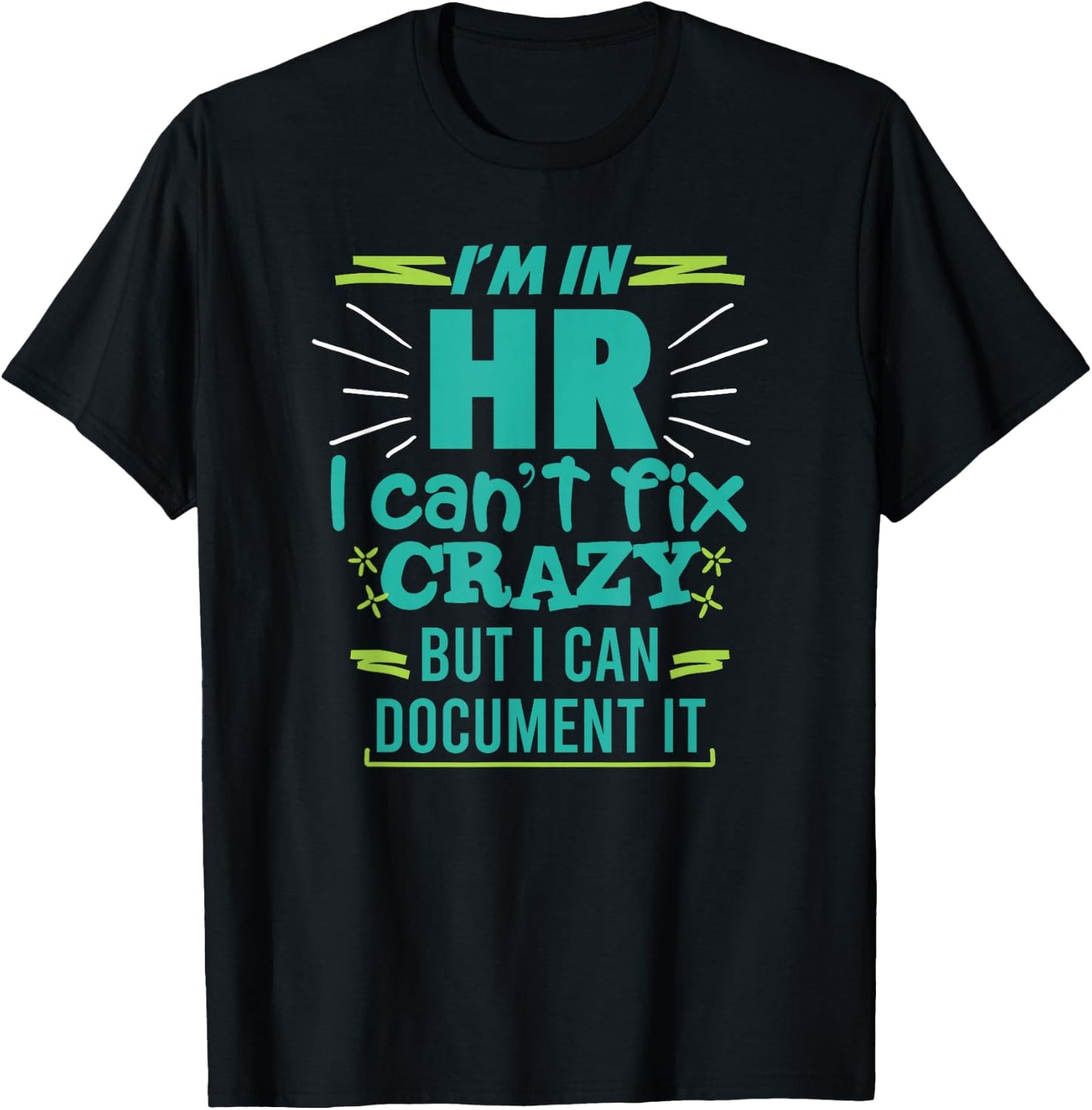 I'm In HR I Can't Fix Crazy Quote Human Resources Gift T-Shirt - T-Shirt | Black