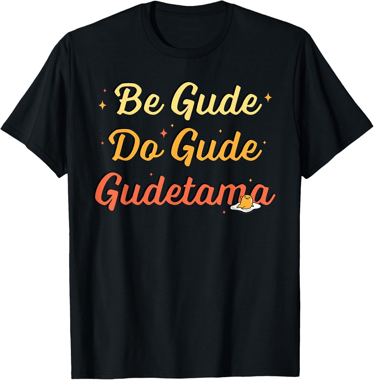 Gudetama The Lazy Egg "Be Gude Do Gude" Be Good Do Good T-Shirt - T-Shirt | Black