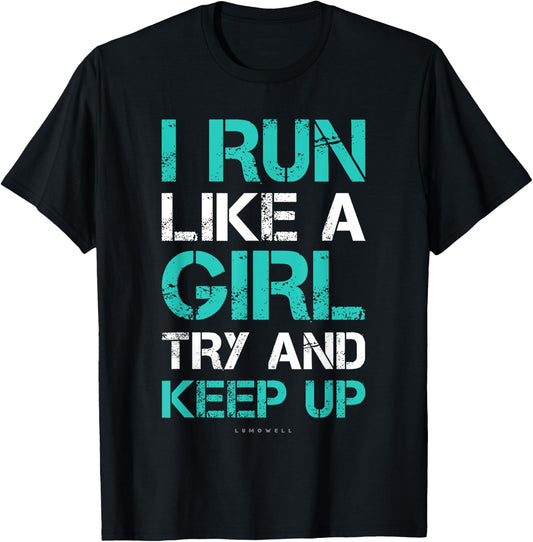 I Run Like A Girl Try To Keep Up Funny Running Shirts T-Shirt - T-Shirt | Black