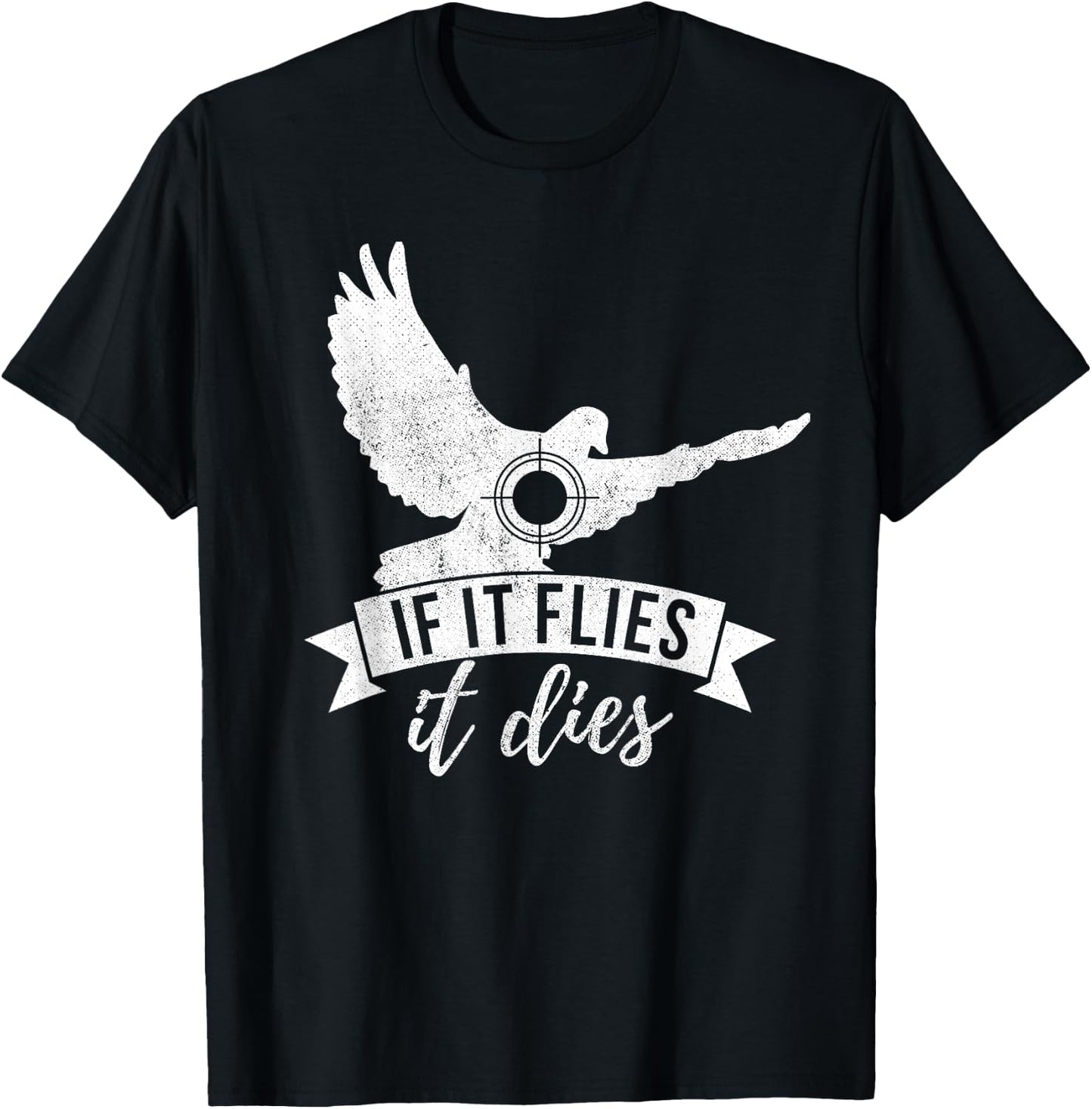 IF IT FLIES IT DIES Funny Dove Hunting Shirt T-Shirt - T-Shirt | Black